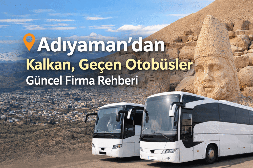 Adıyaman’dan Kalkan, Geçen Otobüsler Güncel Firma Rehberi