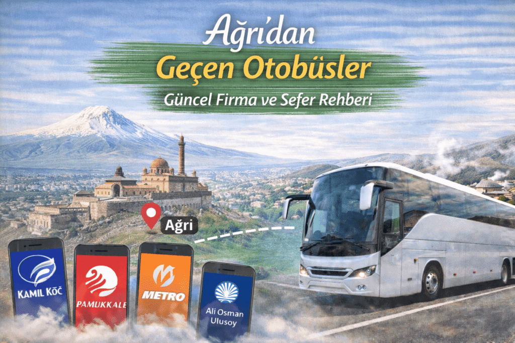 Ağrı’dan Geçen Otobüsler Güncel Firma ve Sefer Rehberi