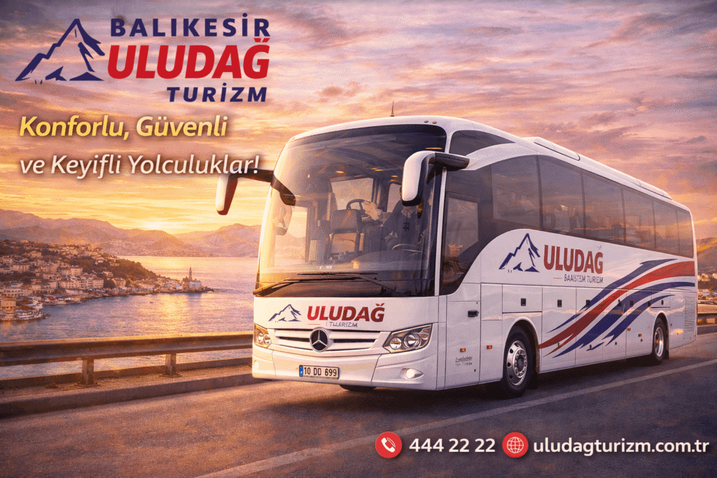 Balıkesir Uludağ Turizm | İletişim, Sefer ve Güzergâh Rehberi