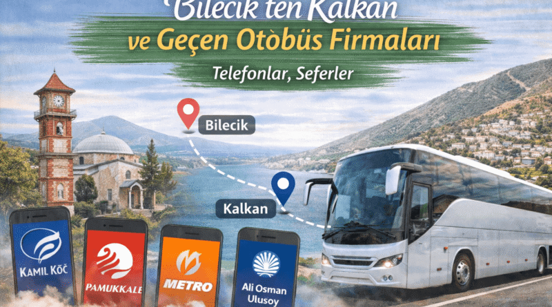 Bilecik’ten Kalkan ve Geçen Otobüs Firmaları | Telefonlar, Seferler